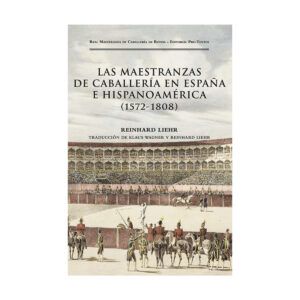 LAS MAESTRANZAS DE CABALLERÍA EN ESPAÑA E HISPANOAMÉRICA